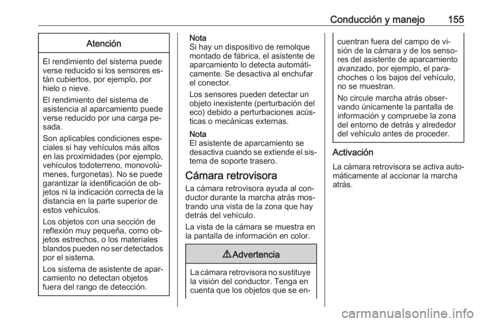 OPEL MOKKA 2016 Manual de Instrucciones (in Spanish) Conducción y manejo155Atención
El rendimiento del sistema puede
verse reducido si los sensores es‐ tán cubiertos, por ejemplo, por
hielo o nieve.
El rendimiento del sistema de
asistencia al aparc OPEL MOKKA 2016 Manual de Instrucciones (in Spanish) Conducción y manejo155Atención
El rendimiento del sistema puede
verse reducido si los sensores es‐ tán cubiertos, por ejemplo, por
hielo o nieve.
El rendimiento del sistema de
asistencia al aparc