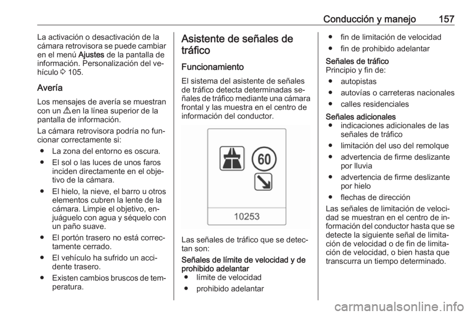 OPEL MOKKA 2016 Manual de Instrucciones (in Spanish) Conducción y manejo157La activación o desactivación de la
cámara retrovisora se puede cambiar
en el menú Ajustes de la pantalla de
información. Personalización del ve‐
hículo 3 105.
Averí OPEL MOKKA 2016 Manual de Instrucciones (in Spanish) Conducción y manejo157La activación o desactivación de la
cámara retrovisora se puede cambiar
en el menú Ajustes de la pantalla de
información. Personalización del ve‐
hículo 3 105.
Averí