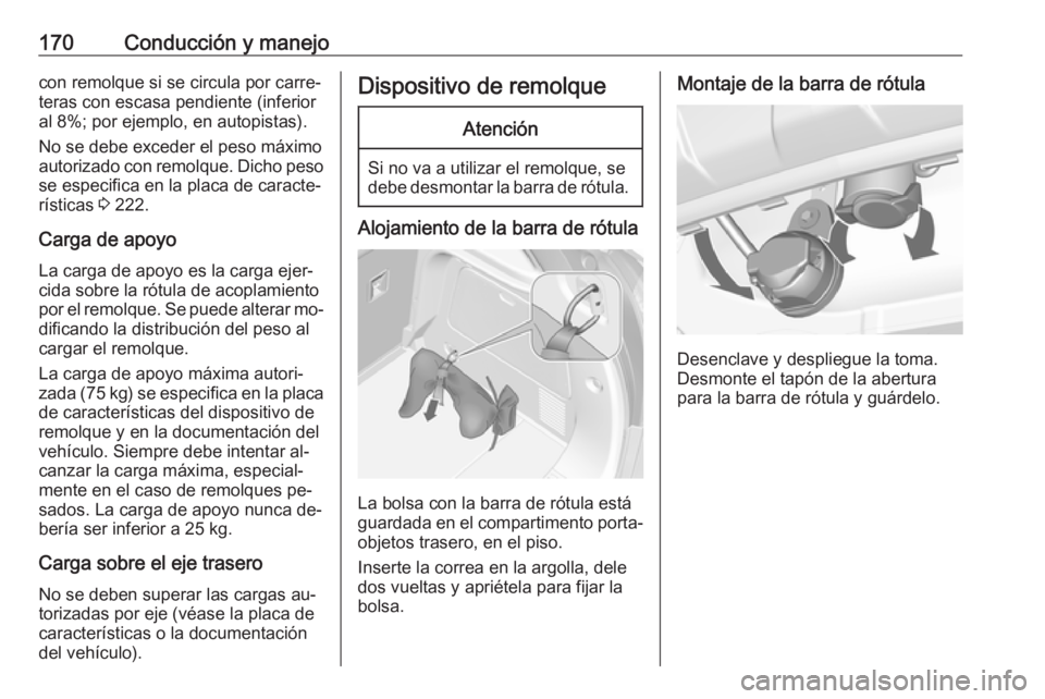OPEL MOKKA 2016 Manual de Instrucciones (in Spanish) 170Conducción y manejocon remolque si se circula por carre‐
teras con escasa pendiente (inferior
al 8%; por ejemplo, en autopistas).
No se debe exceder el peso máximo
autorizado con remolque. Dich OPEL MOKKA 2016 Manual de Instrucciones (in Spanish) 170Conducción y manejocon remolque si se circula por carre‐
teras con escasa pendiente (inferior
al 8%; por ejemplo, en autopistas).
No se debe exceder el peso máximo
autorizado con remolque. Dich