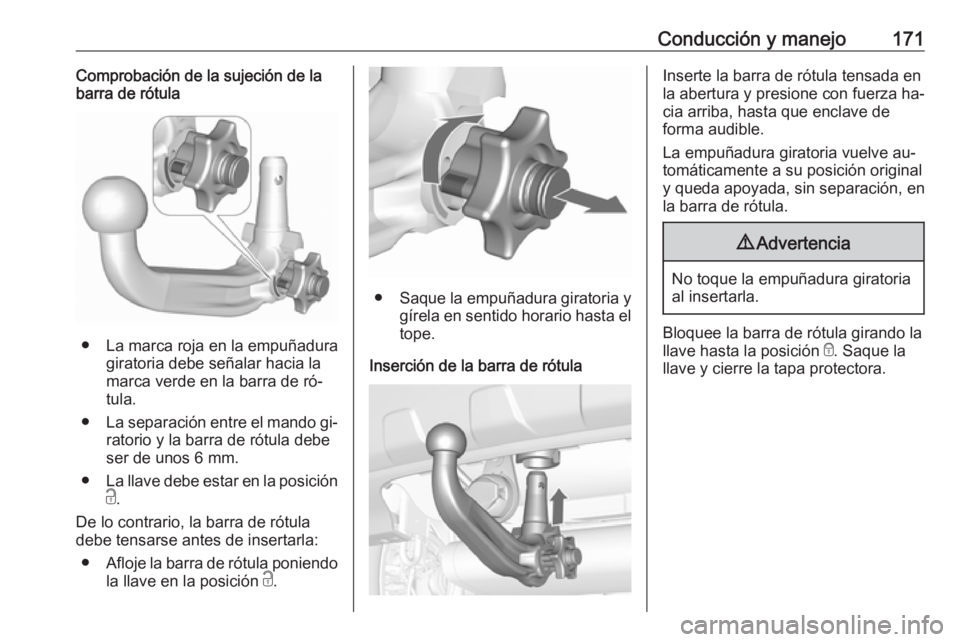 OPEL MOKKA 2016 Manual de Instrucciones (in Spanish) Conducción y manejo171Comprobación de la sujeción de la
barra de rótula
● La marca roja en la empuñadura
giratoria debe señalar hacia la
marca verde en la barra de ró‐
tula.
● La separaci OPEL MOKKA 2016 Manual de Instrucciones (in Spanish) Conducción y manejo171Comprobación de la sujeción de la
barra de rótula
● La marca roja en la empuñadura
giratoria debe señalar hacia la
marca verde en la barra de ró‐
tula.
● La separaci