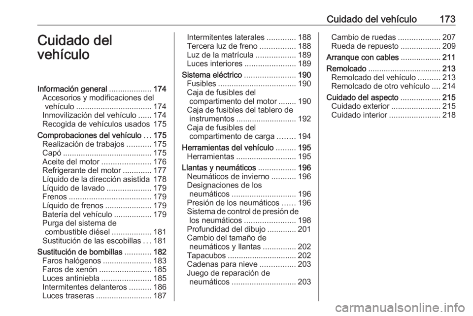 OPEL MOKKA 2016 Manual de Instrucciones (in Spanish) Cuidado del vehículo173Cuidado del
vehículoInformación general ...................174
Accesorios y modificaciones del vehículo .................................. 174
Inmovilización del vehículo OPEL MOKKA 2016 Manual de Instrucciones (in Spanish) Cuidado del vehículo173Cuidado del
vehículoInformación general ...................174
Accesorios y modificaciones del vehículo .................................. 174
Inmovilización del vehículo