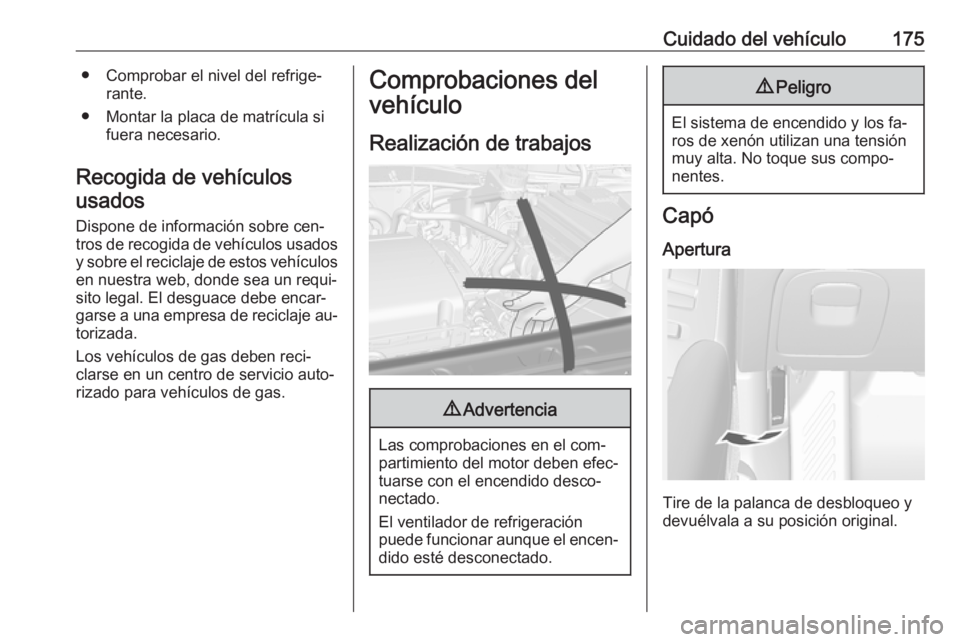 OPEL MOKKA 2016 Manual de Instrucciones (in Spanish) Cuidado del vehículo175● Comprobar el nivel del refrige‐rante.
● Montar la placa de matrícula si fuera necesario.
Recogida de vehículos usados
Dispone de información sobre cen‐
tros de rec OPEL MOKKA 2016 Manual de Instrucciones (in Spanish) Cuidado del vehículo175● Comprobar el nivel del refrige‐rante.
● Montar la placa de matrícula si fuera necesario.
Recogida de vehículos usados
Dispone de información sobre cen‐
tros de rec