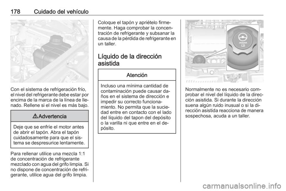 OPEL MOKKA 2016 Manual de Instrucciones (in Spanish) 178Cuidado del vehículo
Con el sistema de refrigeración frío,
el nivel del refrigerante debe estar por
encima de la marca de la línea de lle‐ nado. Rellene si el nivel es más bajo.
9 Advertenci OPEL MOKKA 2016 Manual de Instrucciones (in Spanish) 178Cuidado del vehículo
Con el sistema de refrigeración frío,
el nivel del refrigerante debe estar por
encima de la marca de la línea de lle‐ nado. Rellene si el nivel es más bajo.
9 Advertenci