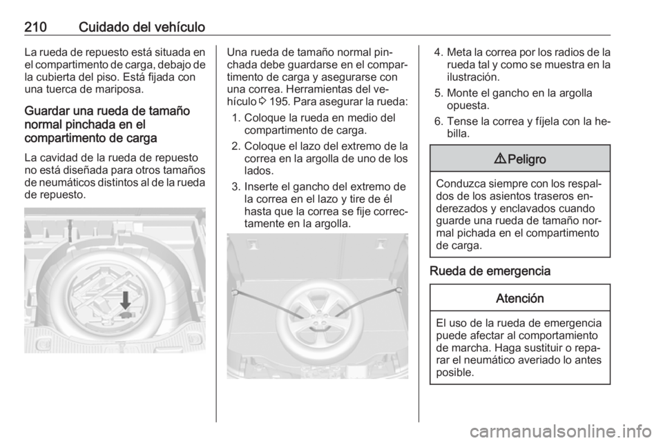 OPEL MOKKA 2016 Manual de Instrucciones (in Spanish) 210Cuidado del vehículoLa rueda de repuesto está situada enel compartimento de carga, debajo de
la cubierta del piso. Está fijada con
una tuerca de mariposa.
Guardar una rueda de tamaño
normal pin OPEL MOKKA 2016 Manual de Instrucciones (in Spanish) 210Cuidado del vehículoLa rueda de repuesto está situada enel compartimento de carga, debajo de
la cubierta del piso. Está fijada con
una tuerca de mariposa.
Guardar una rueda de tamaño
normal pin