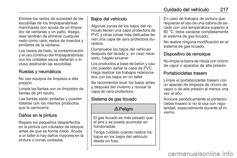 OPEL MOKKA 2016 Manual de Instrucciones (in Spanish) Cuidado del vehículo217Elimine los restos de suciedad de las
escobillas de los limpiaparabrisas
manchadas con ayuda de un limpia‐
dor de ventanas y un paño. Asegú‐
rese también de eliminar cua OPEL MOKKA 2016 Manual de Instrucciones (in Spanish) Cuidado del vehículo217Elimine los restos de suciedad de las
escobillas de los limpiaparabrisas
manchadas con ayuda de un limpia‐
dor de ventanas y un paño. Asegú‐
rese también de eliminar cua