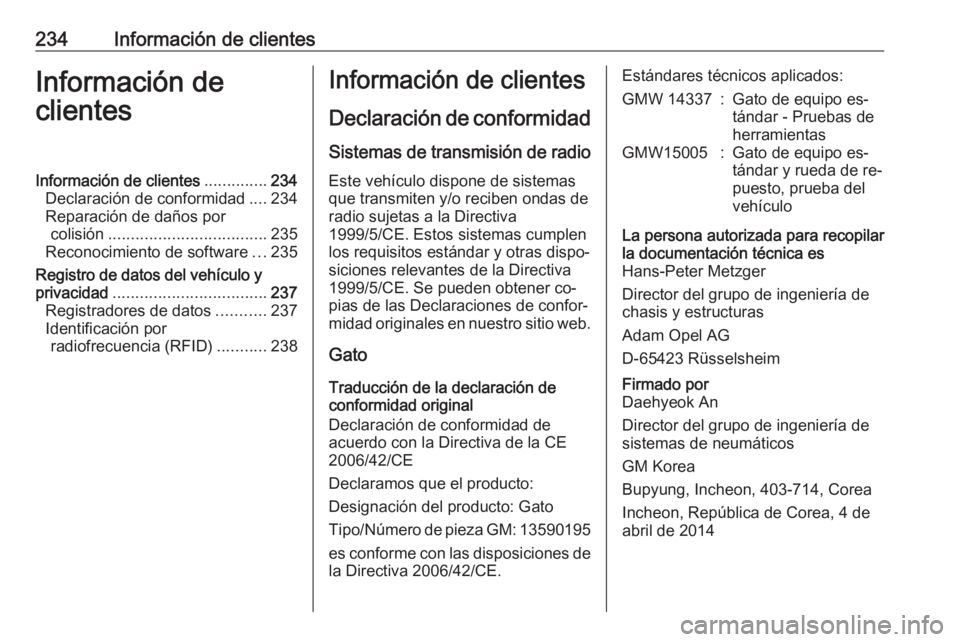 OPEL MOKKA 2016 Manual de Instrucciones (in Spanish) 234Información de clientesInformación de
clientesInformación de clientes ..............234
Declaración de conformidad ....234
Reparación de daños por colisión .................................. OPEL MOKKA 2016 Manual de Instrucciones (in Spanish) 234Información de clientesInformación de
clientesInformación de clientes ..............234
Declaración de conformidad ....234
Reparación de daños por colisión ..................................