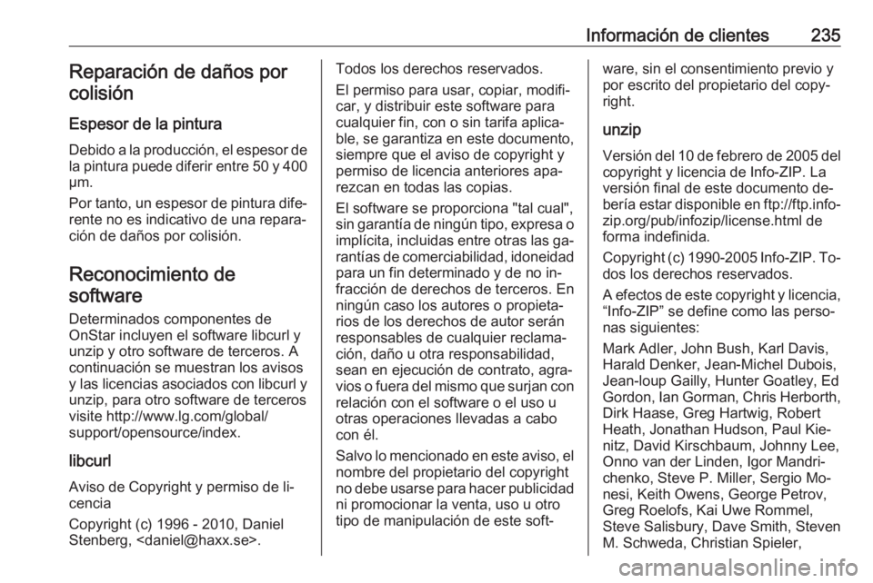 OPEL MOKKA 2016 Manual de Instrucciones (in Spanish) Información de clientes235Reparación de daños por
colisión
Espesor de la pintura
Debido a la producción, el espesor de la pintura puede diferir entre 50 y 400
µm.
Por tanto, un espesor de pintur OPEL MOKKA 2016 Manual de Instrucciones (in Spanish) Información de clientes235Reparación de daños por
colisión
Espesor de la pintura
Debido a la producción, el espesor de la pintura puede diferir entre 50 y 400
µm.
Por tanto, un espesor de pintur