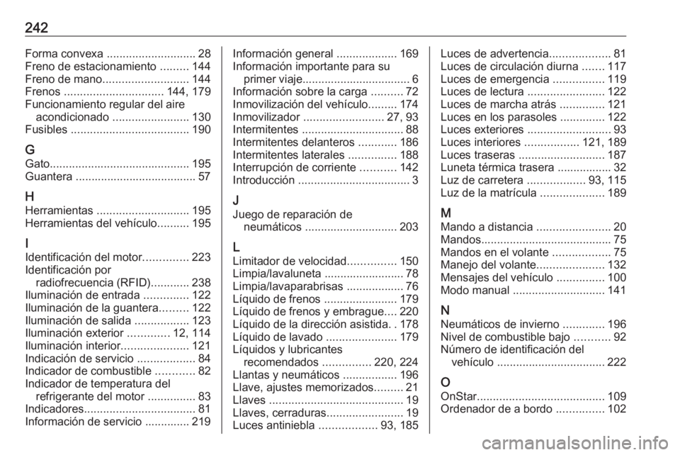 OPEL MOKKA 2016 Manual de Instrucciones (in Spanish) 242Forma convexa ............................ 28
Freno de estacionamiento .........144
Freno de mano ........................... 144
Frenos ............................... 144, 179
Funcionamiento re OPEL MOKKA 2016 Manual de Instrucciones (in Spanish) 242Forma convexa ............................ 28
Freno de estacionamiento .........144
Freno de mano ........................... 144
Frenos ............................... 144, 179
Funcionamiento re