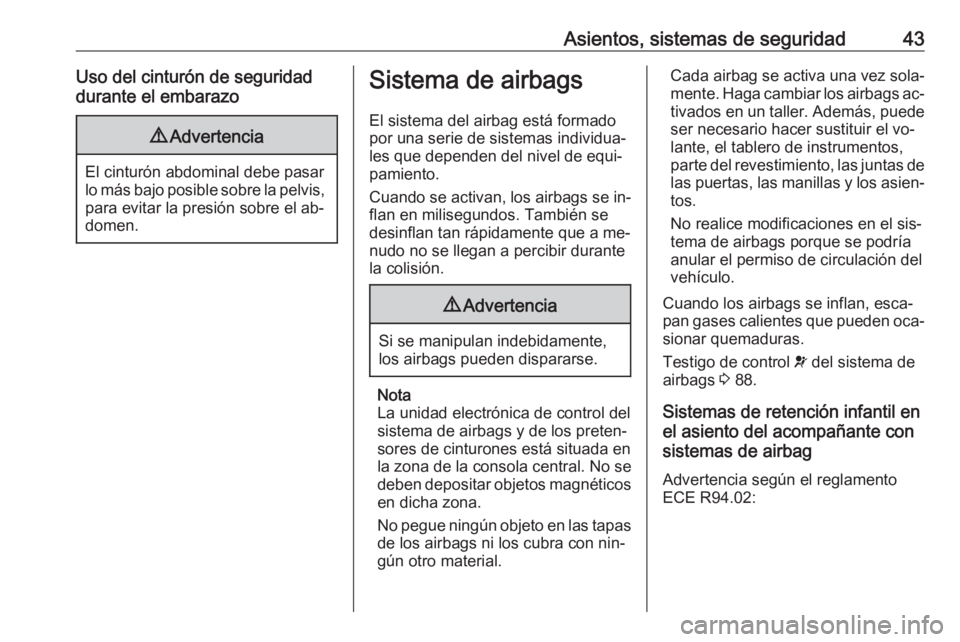 OPEL MOKKA 2016 Manual de Instrucciones (in Spanish) Asientos, sistemas de seguridad43Uso del cinturón de seguridad
durante el embarazo9 Advertencia
El cinturón abdominal debe pasar
lo más bajo posible sobre la pelvis, para evitar la presión sobre e OPEL MOKKA 2016 Manual de Instrucciones (in Spanish) Asientos, sistemas de seguridad43Uso del cinturón de seguridad
durante el embarazo9 Advertencia
El cinturón abdominal debe pasar
lo más bajo posible sobre la pelvis, para evitar la presión sobre e