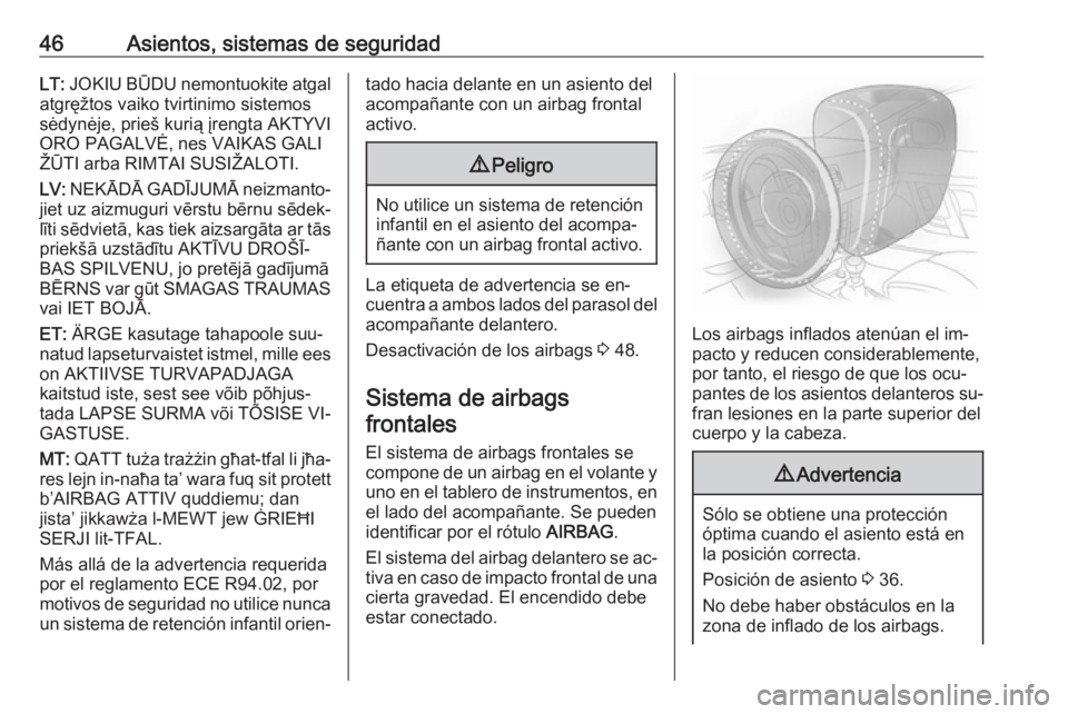 OPEL MOKKA 2016 Manual de Instrucciones (in Spanish) 46Asientos, sistemas de seguridadLT: JOKIU BŪDU nemontuokite atgal
atgręžtos vaiko tvirtinimo sistemos
sėdynėje, prieš kurią įrengta AKTYVI
ORO PAGALVĖ, nes VAIKAS GALI
ŽŪTI arba RIMTAI SUS OPEL MOKKA 2016 Manual de Instrucciones (in Spanish) 46Asientos, sistemas de seguridadLT: JOKIU BŪDU nemontuokite atgal
atgręžtos vaiko tvirtinimo sistemos
sėdynėje, prieš kurią įrengta AKTYVI
ORO PAGALVĖ, nes VAIKAS GALI
ŽŪTI arba RIMTAI SUS