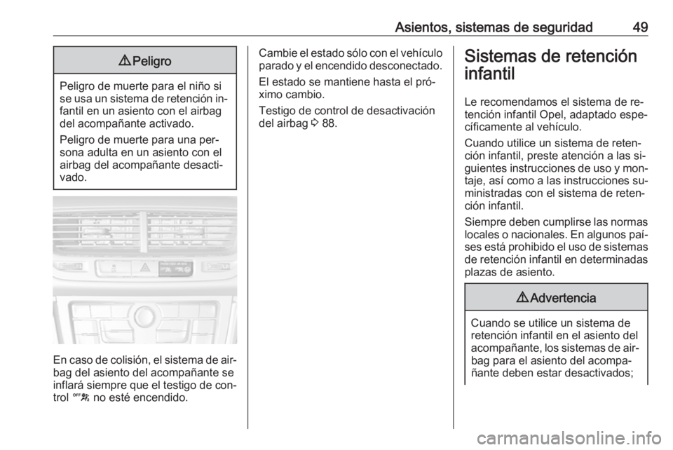 OPEL MOKKA 2016 Manual de Instrucciones (in Spanish) Asientos, sistemas de seguridad499Peligro
Peligro de muerte para el niño si
se usa un sistema de retención in‐ fantil en un asiento con el airbag
del acompañante activado.
Peligro de muerte para OPEL MOKKA 2016 Manual de Instrucciones (in Spanish) Asientos, sistemas de seguridad499Peligro
Peligro de muerte para el niño si
se usa un sistema de retención in‐ fantil en un asiento con el airbag
del acompañante activado.
Peligro de muerte para