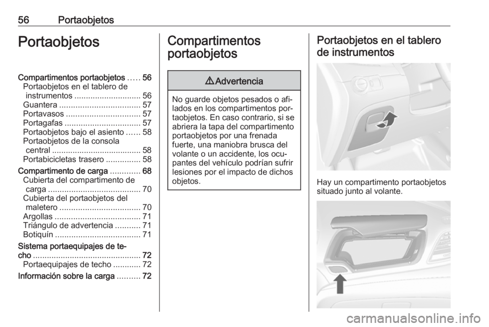 OPEL MOKKA 2016 Manual de Instrucciones (in Spanish) 56PortaobjetosPortaobjetosCompartimentos portaobjetos.....56
Portaobjetos en el tablero de instrumentos ............................. 56
Guantera ................................... 57
Portavasos .... OPEL MOKKA 2016 Manual de Instrucciones (in Spanish) 56PortaobjetosPortaobjetosCompartimentos portaobjetos.....56
Portaobjetos en el tablero de instrumentos ............................. 56
Guantera ................................... 57
Portavasos ....