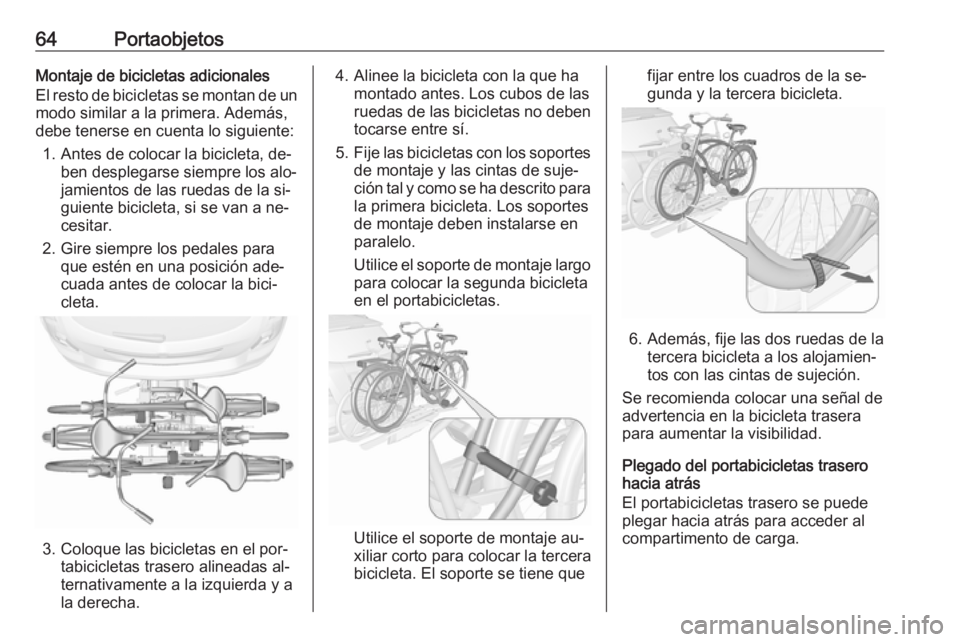 OPEL MOKKA 2016 Manual de Instrucciones (in Spanish) 64PortaobjetosMontaje de bicicletas adicionales
El resto de bicicletas se montan de un modo similar a la primera. Además,
debe tenerse en cuenta lo siguiente:
1. Antes de colocar la bicicleta, de‐ OPEL MOKKA 2016 Manual de Instrucciones (in Spanish) 64PortaobjetosMontaje de bicicletas adicionales
El resto de bicicletas se montan de un modo similar a la primera. Además,
debe tenerse en cuenta lo siguiente:
1. Antes de colocar la bicicleta, de‐