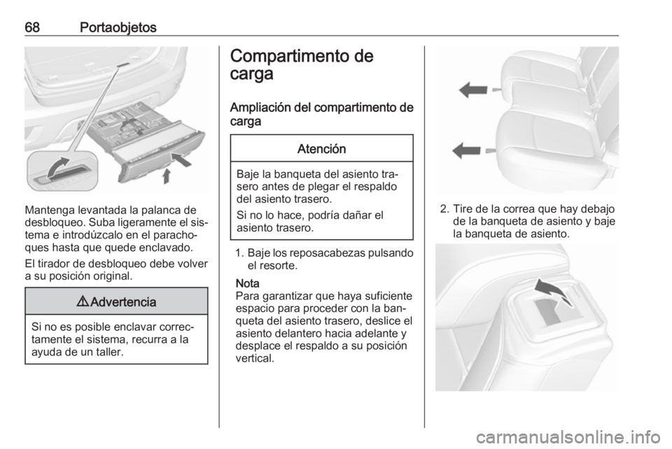 OPEL MOKKA 2016 Manual de Instrucciones (in Spanish) 68Portaobjetos
Mantenga levantada la palanca de
desbloqueo. Suba ligeramente el sis‐ tema e introdúzcalo en el paracho‐
ques hasta que quede enclavado.
El tirador de desbloqueo debe volver
a su p OPEL MOKKA 2016 Manual de Instrucciones (in Spanish) 68Portaobjetos
Mantenga levantada la palanca de
desbloqueo. Suba ligeramente el sis‐ tema e introdúzcalo en el paracho‐
ques hasta que quede enclavado.
El tirador de desbloqueo debe volver
a su p