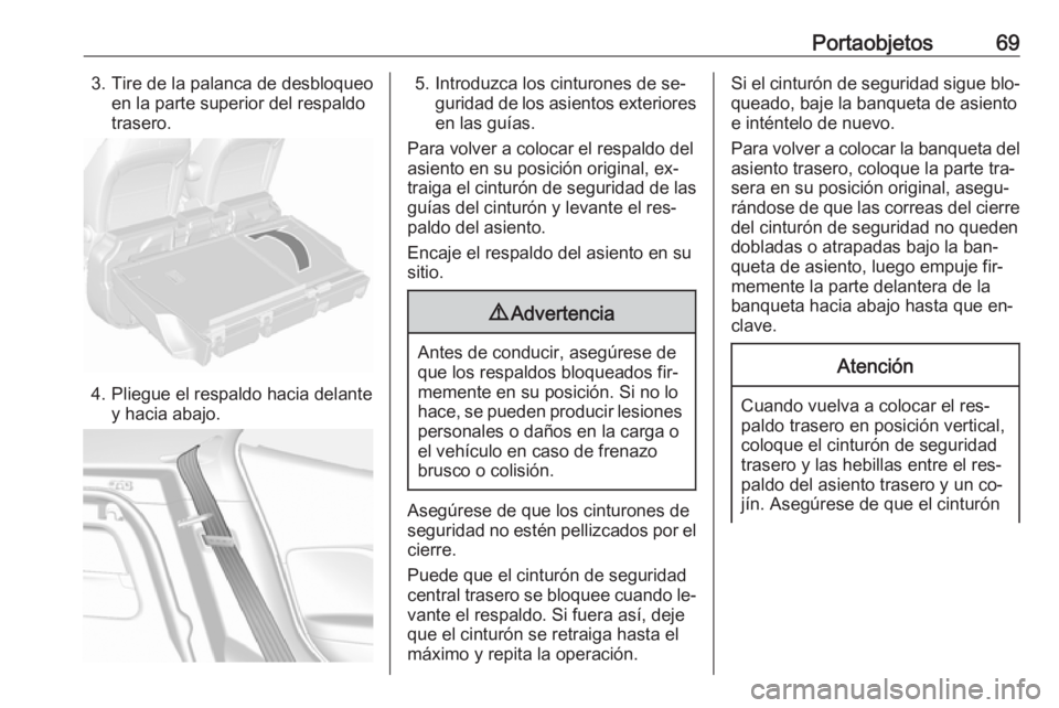 OPEL MOKKA 2016 Manual de Instrucciones (in Spanish) Portaobjetos693. Tire de la palanca de desbloqueoen la parte superior del respaldo
trasero.
4. Pliegue el respaldo hacia delante y hacia abajo.
5. Introduzca los cinturones de se‐guridad de los asie OPEL MOKKA 2016 Manual de Instrucciones (in Spanish) Portaobjetos693. Tire de la palanca de desbloqueoen la parte superior del respaldo
trasero.
4. Pliegue el respaldo hacia delante y hacia abajo.
5. Introduzca los cinturones de se‐guridad de los asie