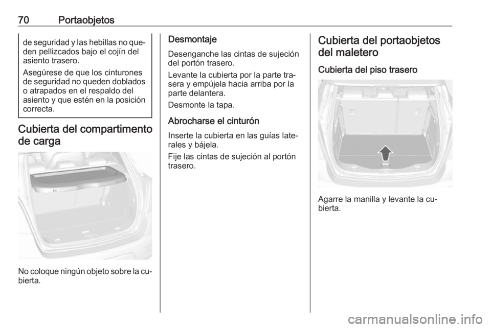 OPEL MOKKA 2016 Manual de Instrucciones (in Spanish) 70Portaobjetosde seguridad y las hebillas no que‐
den pellizcados bajo el cojín del
asiento trasero.
Asegúrese de que los cinturones
de seguridad no queden doblados o atrapados en el respaldo del
OPEL MOKKA 2016 Manual de Instrucciones (in Spanish) 70Portaobjetosde seguridad y las hebillas no que‐
den pellizcados bajo el cojín del
asiento trasero.
Asegúrese de que los cinturones
de seguridad no queden doblados o atrapados en el respaldo del