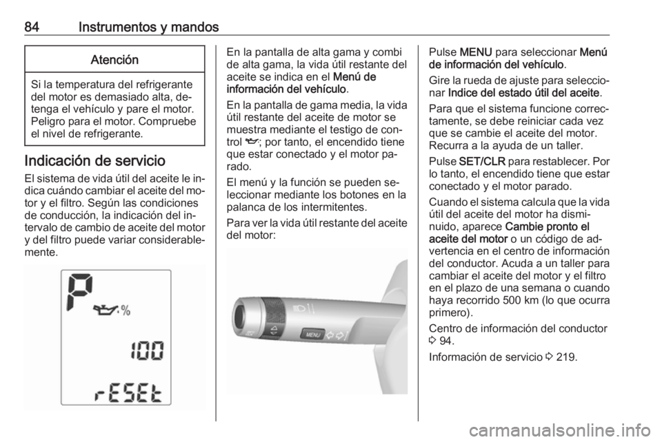 OPEL MOKKA 2016 Manual de Instrucciones (in Spanish) 84Instrumentos y mandosAtención
Si la temperatura del refrigerante
del motor es demasiado alta, de‐
tenga el vehículo y pare el motor.
Peligro para el motor. Compruebe el nivel de refrigerante.
In OPEL MOKKA 2016 Manual de Instrucciones (in Spanish) 84Instrumentos y mandosAtención
Si la temperatura del refrigerante
del motor es demasiado alta, de‐
tenga el vehículo y pare el motor.
Peligro para el motor. Compruebe el nivel de refrigerante.
In