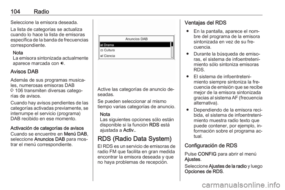 OPEL MOKKA 2016.5 Manual de infoentretenimiento (in Spanish) 104RadioSeleccione la emisora deseada.
La lista de categorías se actualiza
cuando lo hace la lista de emisoras
específica de la banda de frecuencias
correspondiente.
Nota
La emisora sintonizada actu OPEL MOKKA 2016.5 Manual de infoentretenimiento (in Spanish) 104RadioSeleccione la emisora deseada.
La lista de categorías se actualiza
cuando lo hace la lista de emisoras
específica de la banda de frecuencias
correspondiente.
Nota
La emisora sintonizada actu