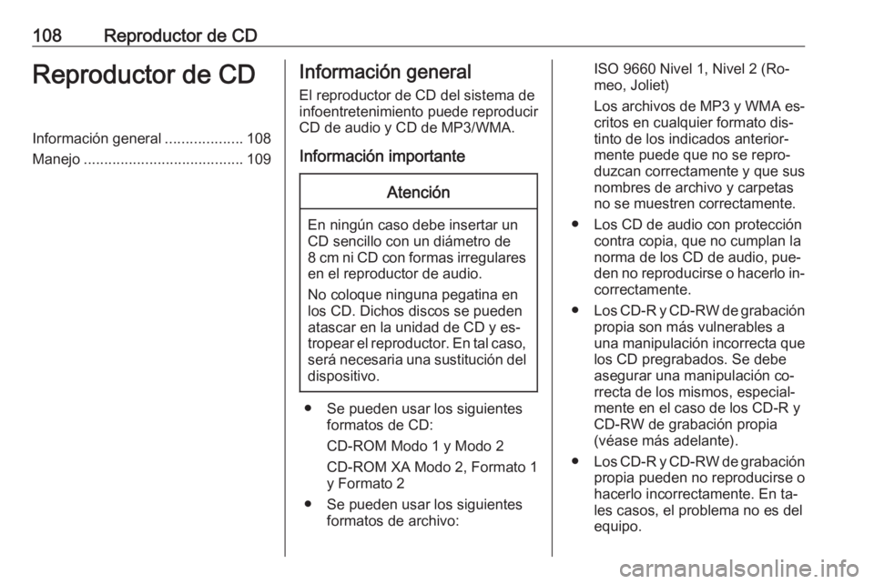 OPEL MOKKA 2016.5 Manual de infoentretenimiento (in Spanish) 108Reproductor de CDReproductor de CDInformación general...................108
Manejo ....................................... 109Información general
El reproductor de CD del sistema de
infoentreteni OPEL MOKKA 2016.5 Manual de infoentretenimiento (in Spanish) 108Reproductor de CDReproductor de CDInformación general...................108
Manejo ....................................... 109Información general
El reproductor de CD del sistema de
infoentreteni