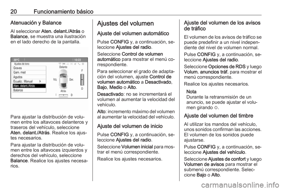 OPEL MOKKA 2016.5 Manual de infoentretenimiento (in Spanish) 20Funcionamiento básicoAtenuación y Balance
Al seleccionar Aten. delant./Atrás o
Balance , se muestra una ilustración
en el lado derecho de la pantalla.
Para ajustar la distribución de volu‐
OPEL MOKKA 2016.5 Manual de infoentretenimiento (in Spanish) 20Funcionamiento básicoAtenuación y Balance
Al seleccionar Aten. delant./Atrás o
Balance , se muestra una ilustración
en el lado derecho de la pantalla.
Para ajustar la distribución de volu‐