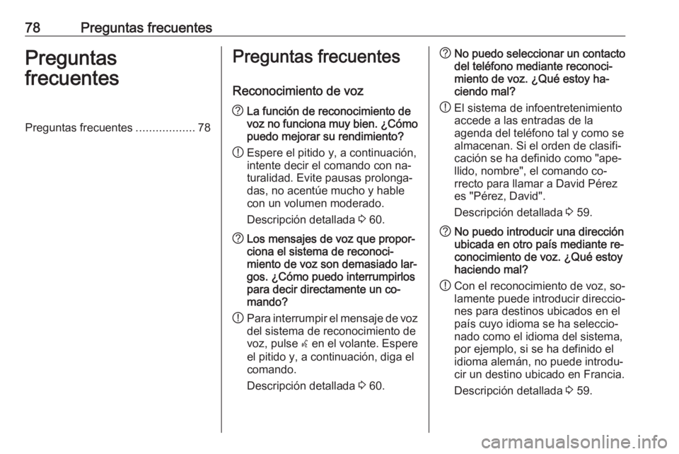 OPEL MOKKA 2016.5 Manual de infoentretenimiento (in Spanish) 78Preguntas frecuentesPreguntas
frecuentesPreguntas frecuentes ..................78Preguntas frecuentes
Reconocimiento de voz? La función de reconocimiento de
voz no funciona muy bien. ¿Cómo
puedo OPEL MOKKA 2016.5 Manual de infoentretenimiento (in Spanish) 78Preguntas frecuentesPreguntas
frecuentesPreguntas frecuentes ..................78Preguntas frecuentes
Reconocimiento de voz? La función de reconocimiento de
voz no funciona muy bien. ¿Cómo
puedo