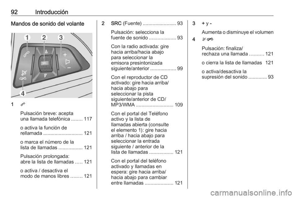 OPEL MOKKA 2016.5 Manual de infoentretenimiento (in Spanish) 92IntroducciónMandos de sonido del volante
1q
Pulsación breve: acepta
una llamada telefónica ........117
o activa la función de
rellamada ............................ 121
o marca el número de la
OPEL MOKKA 2016.5 Manual de infoentretenimiento (in Spanish) 92IntroducciónMandos de sonido del volante
1q
Pulsación breve: acepta
una llamada telefónica ........117
o activa la función de
rellamada ............................ 121
o marca el número de la