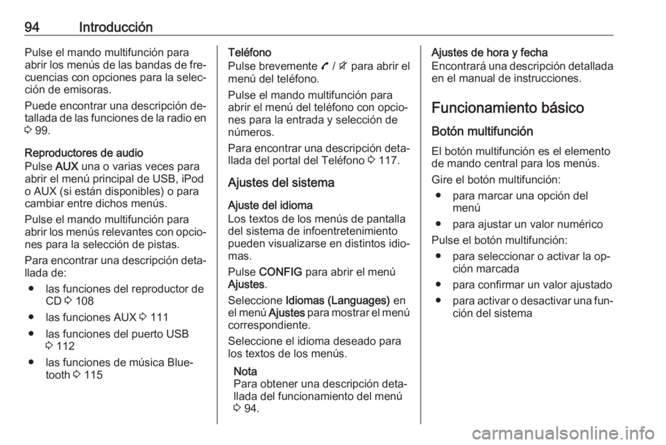 OPEL MOKKA 2016.5 Manual de infoentretenimiento (in Spanish) 94IntroducciónPulse el mando multifunción para
abrir los menús de las bandas de fre‐
cuencias con opciones para la selec‐ ción de emisoras.
Puede encontrar una descripción de‐
tallada de la OPEL MOKKA 2016.5 Manual de infoentretenimiento (in Spanish) 94IntroducciónPulse el mando multifunción para
abrir los menús de las bandas de fre‐
cuencias con opciones para la selec‐ ción de emisoras.
Puede encontrar una descripción de‐
tallada de la