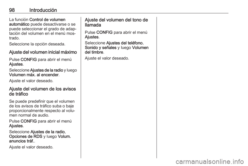 OPEL MOKKA 2016.5 Manual de infoentretenimiento (in Spanish) 98IntroducciónLa función Control de volumen
automático puede desactivarse o se
puede seleccionar el grado de adap‐
tación del volumen en el menú mos‐
trado.
Seleccione la opción deseada.
Aj OPEL MOKKA 2016.5 Manual de infoentretenimiento (in Spanish) 98IntroducciónLa función Control de volumen
automático puede desactivarse o se
puede seleccionar el grado de adap‐
tación del volumen en el menú mos‐
trado.
Seleccione la opción deseada.
Aj