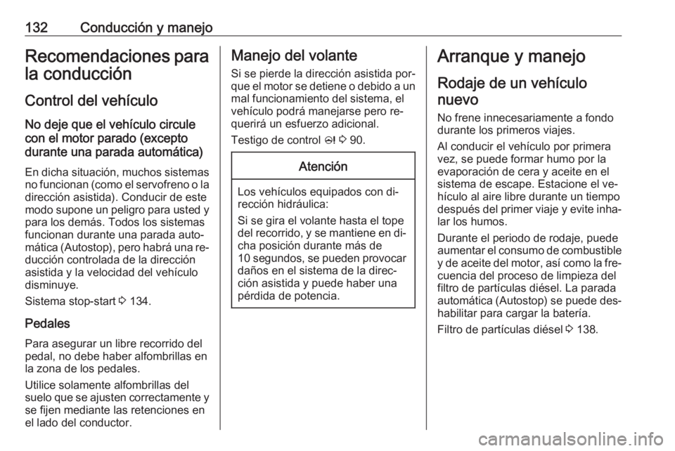 OPEL MOKKA 2016.5 Manual de Instrucciones (in Spanish) 132Conducción y manejoRecomendaciones para
la conducción
Control del vehículo
No deje que el vehículo circule
con el motor parado (excepto
durante una parada automática)
En dicha situación, much OPEL MOKKA 2016.5 Manual de Instrucciones (in Spanish) 132Conducción y manejoRecomendaciones para
la conducción
Control del vehículo
No deje que el vehículo circule
con el motor parado (excepto
durante una parada automática)
En dicha situación, much