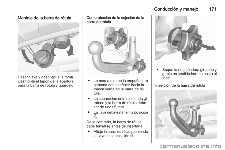 OPEL MOKKA 2016.5 Manual de Instrucciones (in Spanish) Conducción y manejo171Montaje de la barra de rótula
Desenclave y despliegue la toma.
Desmonte el tapón de la abertura
para la barra de rótula y guárdelo.
Comprobación de la sujeción de la
barra OPEL MOKKA 2016.5 Manual de Instrucciones (in Spanish) Conducción y manejo171Montaje de la barra de rótula
Desenclave y despliegue la toma.
Desmonte el tapón de la abertura
para la barra de rótula y guárdelo.
Comprobación de la sujeción de la
barra