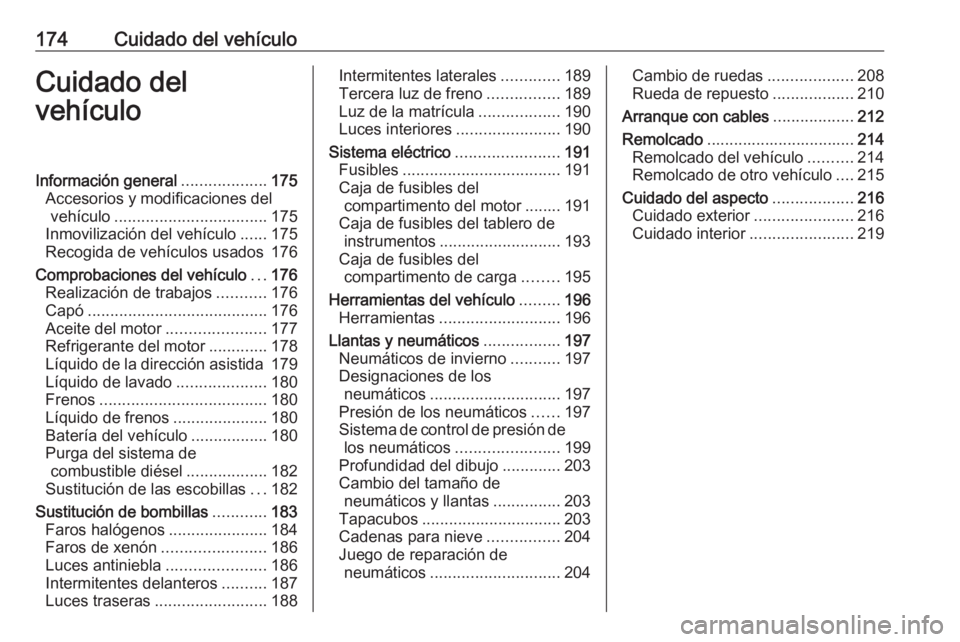 OPEL MOKKA 2016.5 Manual de Instrucciones (in Spanish) 174Cuidado del vehículoCuidado del
vehículoInformación general ...................175
Accesorios y modificaciones del vehículo .................................. 175
Inmovilización del vehículo OPEL MOKKA 2016.5 Manual de Instrucciones (in Spanish) 174Cuidado del vehículoCuidado del
vehículoInformación general ...................175
Accesorios y modificaciones del vehículo .................................. 175
Inmovilización del vehículo