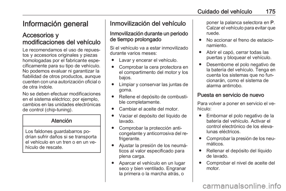 OPEL MOKKA 2016.5 Manual de Instrucciones (in Spanish) Cuidado del vehículo175Información general
Accesorios y
modificaciones del vehículo
Le recomendamos el uso de repues‐ tos y accesorios originales y piezas
homologadas por el fabricante espe‐
c OPEL MOKKA 2016.5 Manual de Instrucciones (in Spanish) Cuidado del vehículo175Información general
Accesorios y
modificaciones del vehículo
Le recomendamos el uso de repues‐ tos y accesorios originales y piezas
homologadas por el fabricante espe‐
c