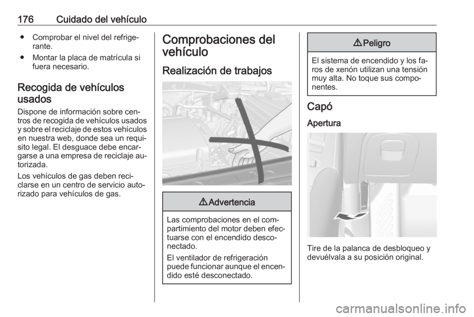 OPEL MOKKA 2016.5 Manual de Instrucciones (in Spanish) 176Cuidado del vehículo● Comprobar el nivel del refrige‐rante.
● Montar la placa de matrícula si fuera necesario.
Recogida de vehículos usados
Dispone de información sobre cen‐
tros de rec OPEL MOKKA 2016.5 Manual de Instrucciones (in Spanish) 176Cuidado del vehículo● Comprobar el nivel del refrige‐rante.
● Montar la placa de matrícula si fuera necesario.
Recogida de vehículos usados
Dispone de información sobre cen‐
tros de rec