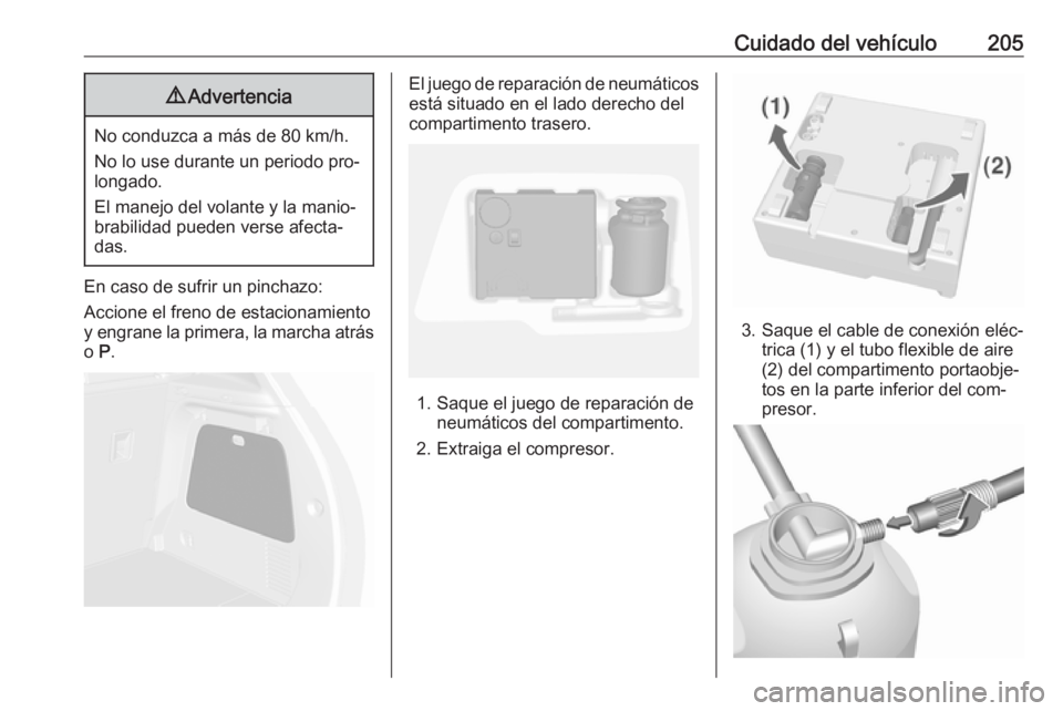 OPEL MOKKA 2016.5 Manual de Instrucciones (in Spanish) Cuidado del vehículo2059Advertencia
No conduzca a más de 80 km/h.
No lo use durante un periodo pro‐
longado.
El manejo del volante y la manio‐
brabilidad pueden verse afecta‐ das.
En caso de s OPEL MOKKA 2016.5 Manual de Instrucciones (in Spanish) Cuidado del vehículo2059Advertencia
No conduzca a más de 80 km/h.
No lo use durante un periodo pro‐
longado.
El manejo del volante y la manio‐
brabilidad pueden verse afecta‐ das.
En caso de s