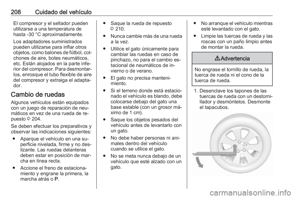 OPEL MOKKA 2016.5 Manual de Instrucciones (in Spanish) 208Cuidado del vehículoEl compresor y el sellador pueden
utilizarse a una temperatura de
hasta -30 °C aproximadamente.
Los adaptadores suministrados
pueden utilizarse para inflar otros
objetos, como OPEL MOKKA 2016.5 Manual de Instrucciones (in Spanish) 208Cuidado del vehículoEl compresor y el sellador pueden
utilizarse a una temperatura de
hasta -30 °C aproximadamente.
Los adaptadores suministrados
pueden utilizarse para inflar otros
objetos, como