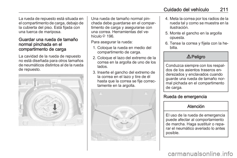 OPEL MOKKA 2016.5 Manual de Instrucciones (in Spanish) Cuidado del vehículo211La rueda de repuesto está situada enel compartimento de carga, debajo de
la cubierta del piso. Está fijada con
una tuerca de mariposa.
Guardar una rueda de tamaño
normal pin OPEL MOKKA 2016.5 Manual de Instrucciones (in Spanish) Cuidado del vehículo211La rueda de repuesto está situada enel compartimento de carga, debajo de
la cubierta del piso. Está fijada con
una tuerca de mariposa.
Guardar una rueda de tamaño
normal pin