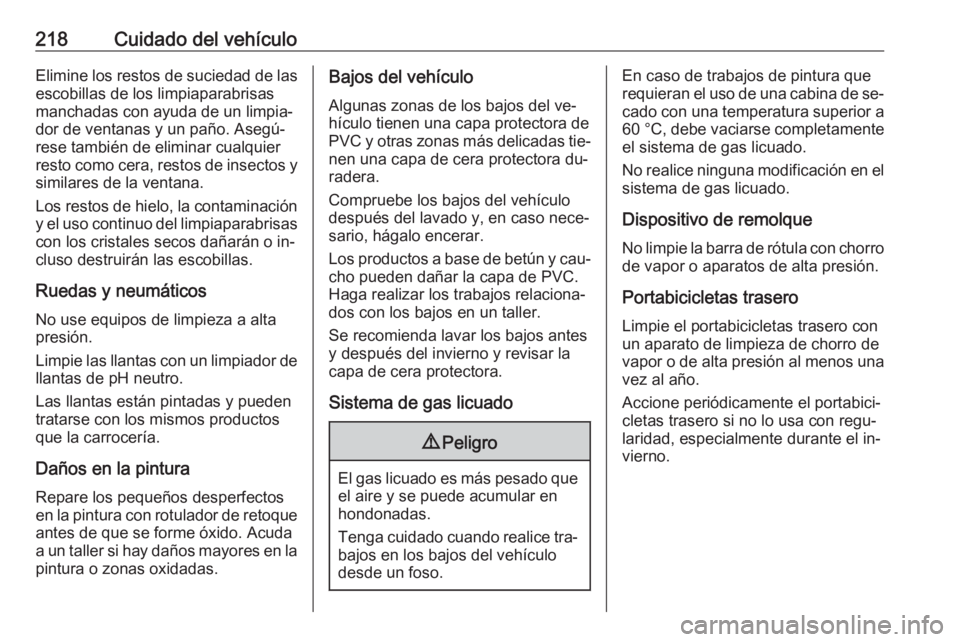 OPEL MOKKA 2016.5 Manual de Instrucciones (in Spanish) 218Cuidado del vehículoElimine los restos de suciedad de las
escobillas de los limpiaparabrisas
manchadas con ayuda de un limpia‐
dor de ventanas y un paño. Asegú‐
rese también de eliminar cua OPEL MOKKA 2016.5 Manual de Instrucciones (in Spanish) 218Cuidado del vehículoElimine los restos de suciedad de las
escobillas de los limpiaparabrisas
manchadas con ayuda de un limpia‐
dor de ventanas y un paño. Asegú‐
rese también de eliminar cua