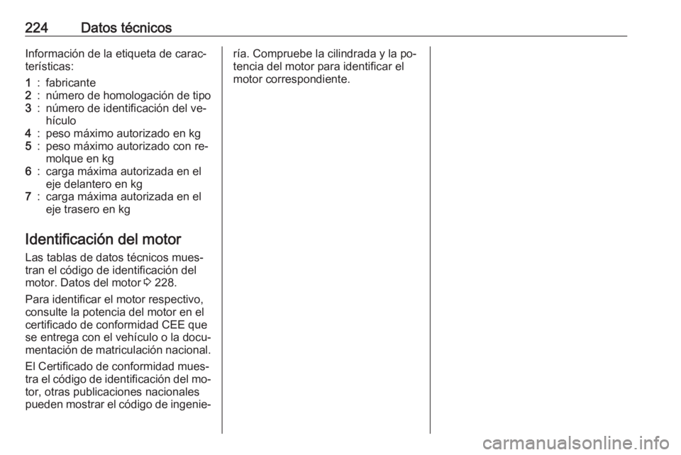 OPEL MOKKA 2016.5 Manual de Instrucciones (in Spanish) 224Datos técnicosInformación de la etiqueta de carac‐
terísticas:1:fabricante2:número de homologación de tipo3:número de identificación del ve‐
hículo4:peso máximo autorizado en kg5:peso OPEL MOKKA 2016.5 Manual de Instrucciones (in Spanish) 224Datos técnicosInformación de la etiqueta de carac‐
terísticas:1:fabricante2:número de homologación de tipo3:número de identificación del ve‐
hículo4:peso máximo autorizado en kg5:peso