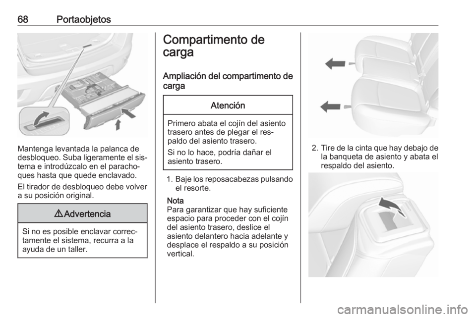 OPEL MOKKA 2016.5 Manual de Instrucciones (in Spanish) 68Portaobjetos
Mantenga levantada la palanca de
desbloqueo. Suba ligeramente el sis‐ tema e introdúzcalo en el paracho‐
ques hasta que quede enclavado.
El tirador de desbloqueo debe volver
a su p OPEL MOKKA 2016.5 Manual de Instrucciones (in Spanish) 68Portaobjetos
Mantenga levantada la palanca de
desbloqueo. Suba ligeramente el sis‐ tema e introdúzcalo en el paracho‐
ques hasta que quede enclavado.
El tirador de desbloqueo debe volver
a su p