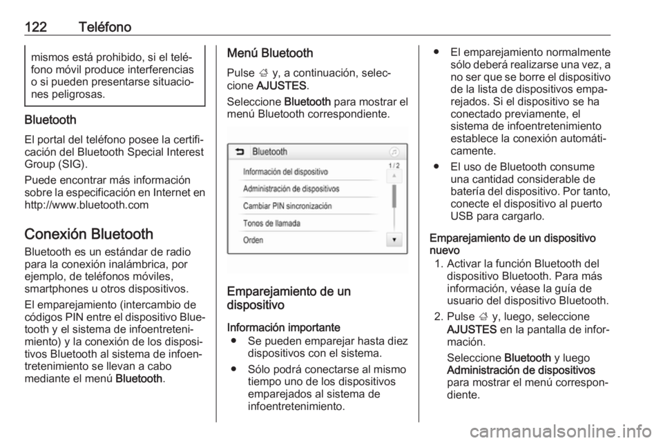 OPEL MOKKA X 2017  Manual de infoentretenimiento (in Spanish) 122Teléfonomismos está prohibido, si el telé‐
fono móvil produce interferencias
o si pueden presentarse situacio‐ nes peligrosas.
Bluetooth
El portal del teléfono posee la certifi‐
cación 