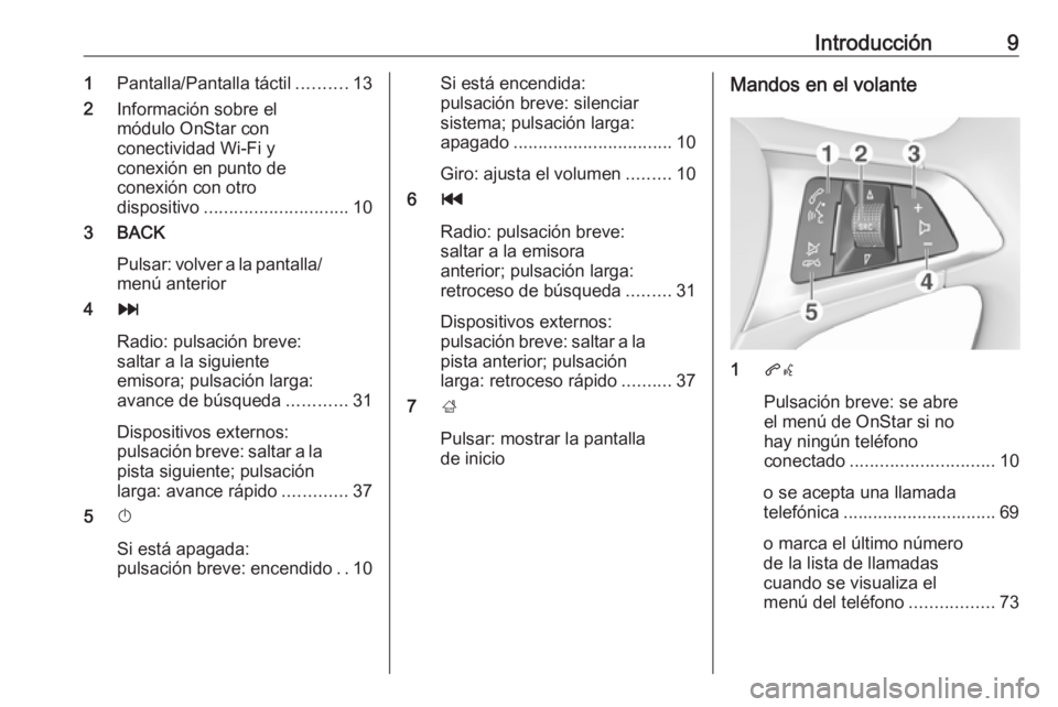 OPEL MOKKA X 2017  Manual de infoentretenimiento (in Spanish) Introducción91Pantalla/Pantalla táctil ..........13
2 Información sobre el
módulo OnStar con
conectividad Wi-Fi y
conexión en punto de
conexión con otro
dispositivo .............................