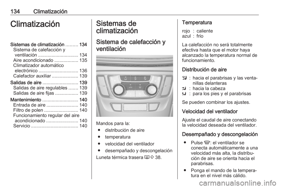 OPEL MOKKA X 2017  Manual de Instrucciones (in Spanish) 134ClimatizaciónClimatizaciónSistemas de climatización.........134
Sistema de calefacción y ventilación .............................. 134
Aire acondicionado ..................135
Climatizador au