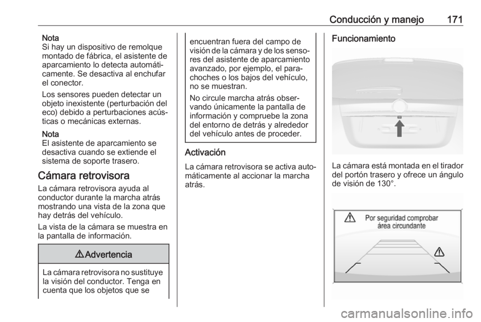 OPEL MOKKA X 2017 Manual de Instrucciones (in Spanish) Conducción y manejo171Nota
Si hay un dispositivo de remolque
montado de fábrica, el asistente de aparcamiento lo detecta automáti‐
camente. Se desactiva al enchufar
el conector.
Los sensores pued OPEL MOKKA X 2017 Manual de Instrucciones (in Spanish) Conducción y manejo171Nota
Si hay un dispositivo de remolque
montado de fábrica, el asistente de aparcamiento lo detecta automáti‐
camente. Se desactiva al enchufar
el conector.
Los sensores pued
