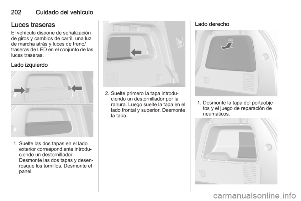 OPEL MOKKA X 2017 Manual de Instrucciones (in Spanish) 202Cuidado del vehículoLuces traseras
El vehículo dispone de señalización
de giros y cambios de carril, una luz
de marcha atrás y luces de freno/
traseras de LED en el conjunto de las luces trase OPEL MOKKA X 2017 Manual de Instrucciones (in Spanish) 202Cuidado del vehículoLuces traseras
El vehículo dispone de señalización
de giros y cambios de carril, una luz
de marcha atrás y luces de freno/
traseras de LED en el conjunto de las luces trase