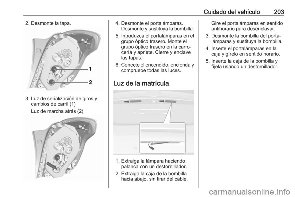 OPEL MOKKA X 2017 Manual de Instrucciones (in Spanish) Cuidado del vehículo2032. Desmonte la tapa.
3. Luz de señalización de giros ycambios de carril (1)
Luz de marcha atrás (2)
4. Desmonte el portalámparas. Desmonte y sustituya la bombilla.
5. Intro OPEL MOKKA X 2017 Manual de Instrucciones (in Spanish) Cuidado del vehículo2032. Desmonte la tapa.
3. Luz de señalización de giros ycambios de carril (1)
Luz de marcha atrás (2)
4. Desmonte el portalámparas. Desmonte y sustituya la bombilla.
5. Intro