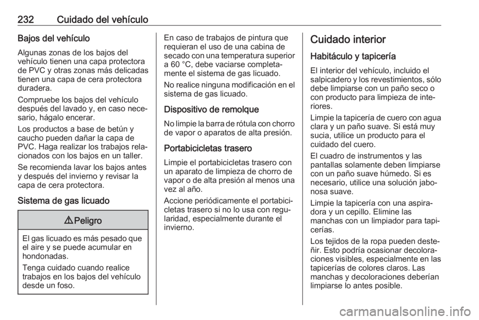 OPEL MOKKA X 2017 Manual de Instrucciones (in Spanish) 232Cuidado del vehículoBajos del vehículoAlgunas zonas de los bajos del
vehículo tienen una capa protectora
de PVC y otras zonas más delicadas
tienen una capa de cera protectora
duradera.
Comprueb OPEL MOKKA X 2017 Manual de Instrucciones (in Spanish) 232Cuidado del vehículoBajos del vehículoAlgunas zonas de los bajos del
vehículo tienen una capa protectora
de PVC y otras zonas más delicadas
tienen una capa de cera protectora
duradera.
Comprueb