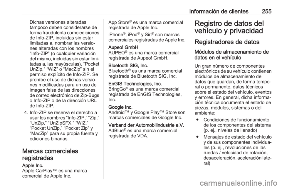 OPEL MOKKA X 2017  Manual de Instrucciones (in Spanish) Información de clientes255Dichas versiones alteradas
tampoco deben considerarse de
forma fraudulenta como ediciones de Info-ZIP, incluidas sin estar
limitadas a, nombrar las versio‐
nes alteradas c