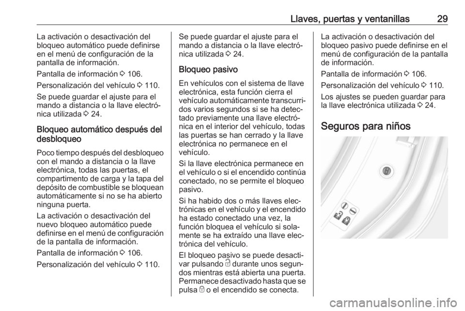OPEL MOKKA X 2017  Manual de Instrucciones (in Spanish) Llaves, puertas y ventanillas29La activación o desactivación del
bloqueo automático puede definirse
en el menú de configuración de la pantalla de información.
Pantalla de información  3 106.
Pe