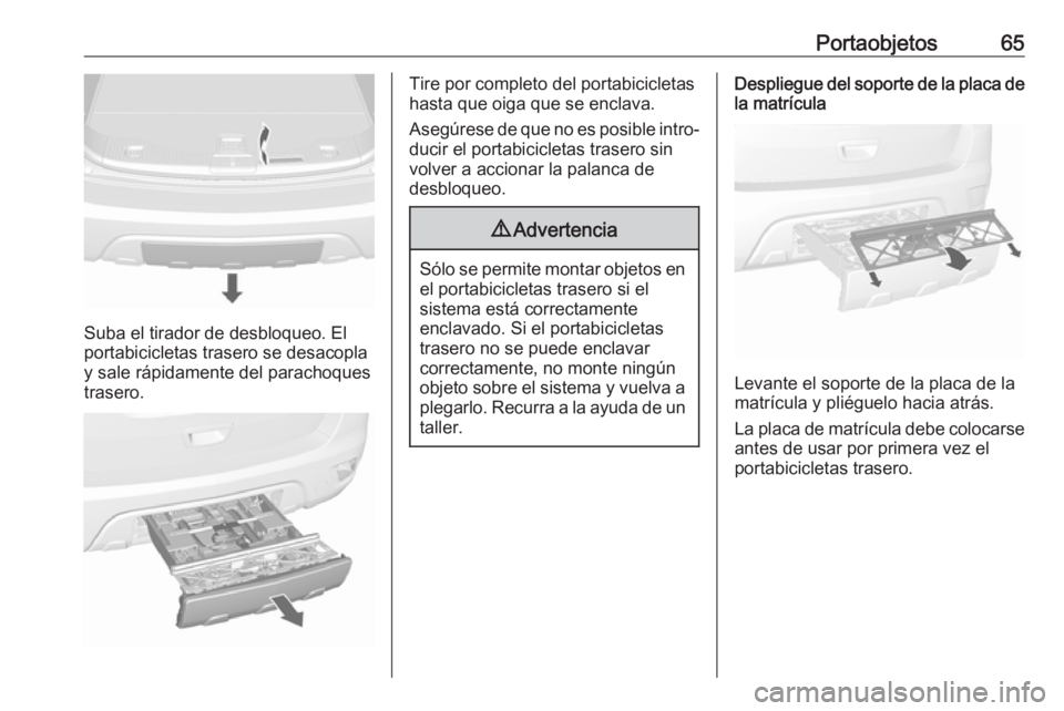 OPEL MOKKA X 2017  Manual de Instrucciones (in Spanish) Portaobjetos65
Suba el tirador de desbloqueo. El
portabicicletas trasero se desacopla y sale rápidamente del parachoques
trasero.
Tire por completo del portabicicletas
hasta que oiga que se enclava.
