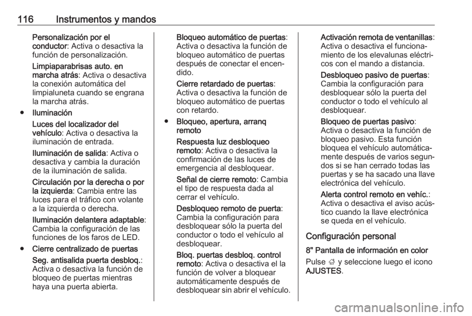 OPEL MOKKA X 2018 Manual de infoentretenimiento (in Spanish) 116Instrumentos y mandosPersonalización por el
conductor : Activa o desactiva la
función de personalización.
Limpiaparabrisas auto. en
marcha atrás : Activa o desactiva
la conexión automática de OPEL MOKKA X 2018 Manual de infoentretenimiento (in Spanish) 116Instrumentos y mandosPersonalización por el
conductor : Activa o desactiva la
función de personalización.
Limpiaparabrisas auto. en
marcha atrás : Activa o desactiva
la conexión automática de